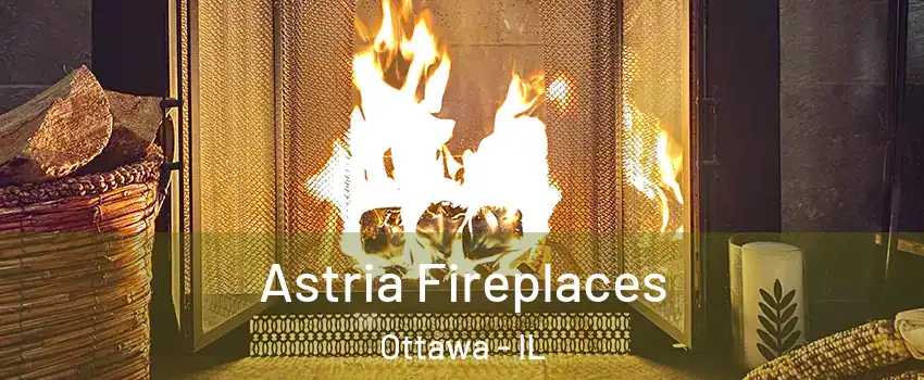  Astria Fireplaces Ottawa - IL
