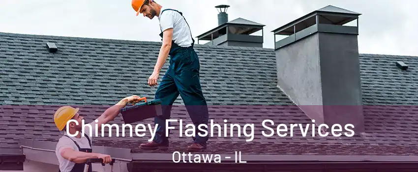 Chimney Flashing Services Ottawa - IL