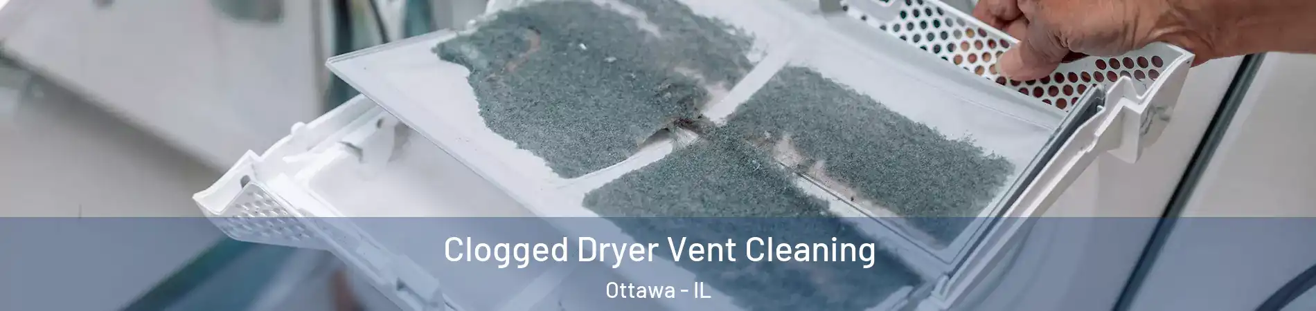  Clogged Dryer Vent Cleaning Ottawa - IL