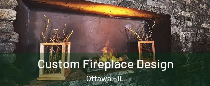  Custom Fireplace Design Ottawa - IL