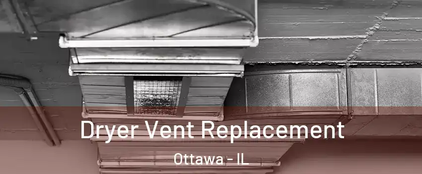  Dryer Vent Replacement Ottawa - IL