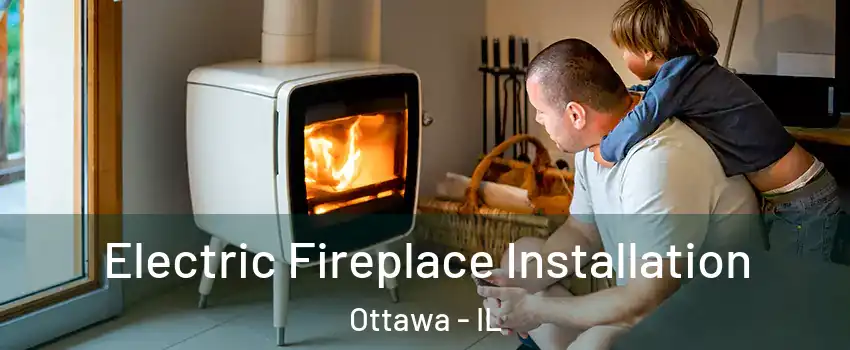  Electric Fireplace Installation Ottawa - IL