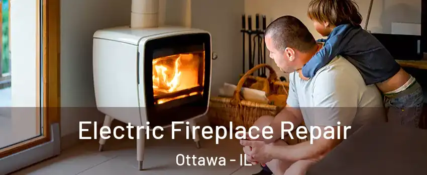  Electric Fireplace Repair Ottawa - IL