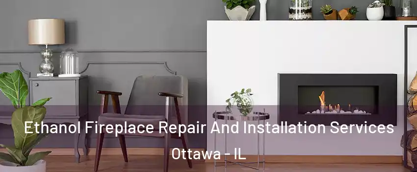  Ethanol Fireplace Repair And Installation Services Ottawa - IL