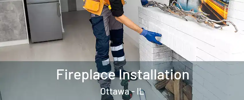  Fireplace Installation Ottawa - IL