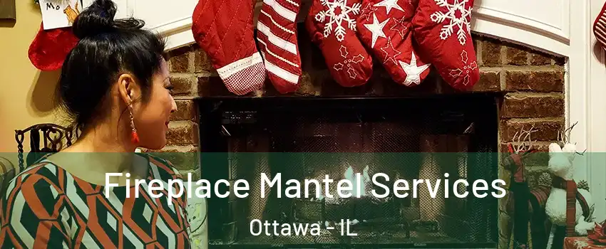  Fireplace Mantel Services Ottawa - IL