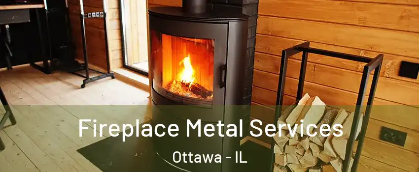 Fireplace Metal Services Ottawa - IL