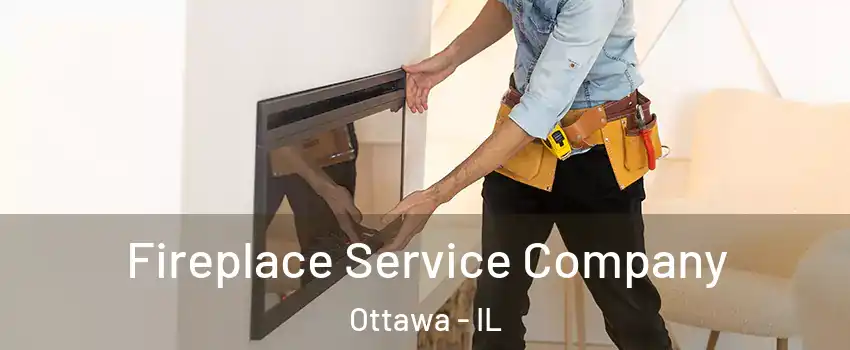  Fireplace Service Company Ottawa - IL