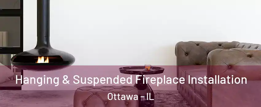  Hanging & Suspended Fireplace Installation Ottawa - IL