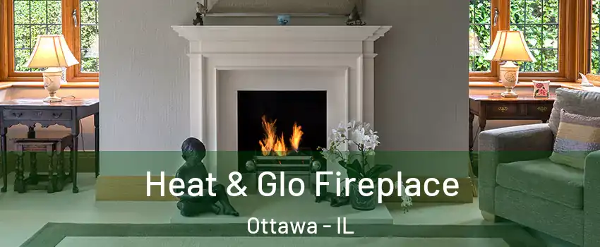  Heat & Glo Fireplace Ottawa - IL