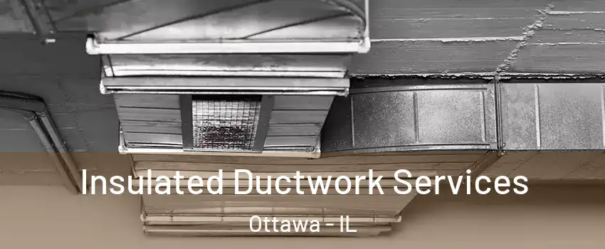  Insulated Ductwork Services Ottawa - IL