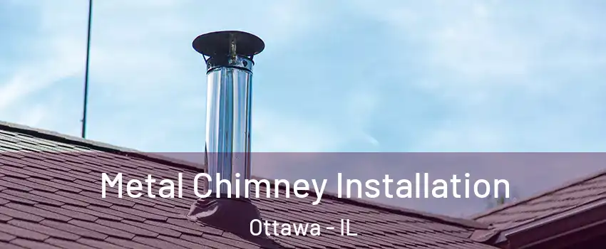  Metal Chimney Installation Ottawa - IL