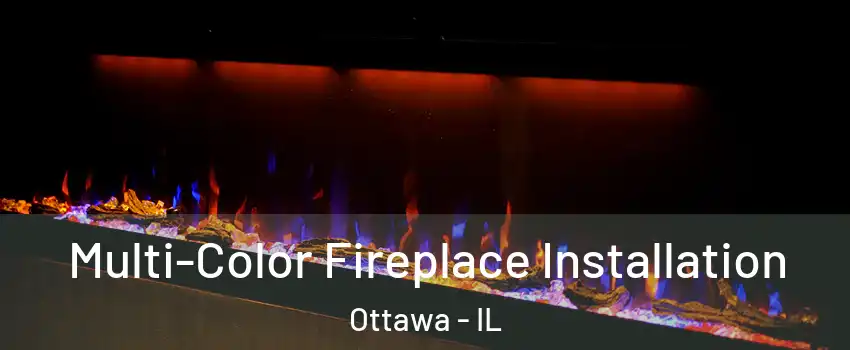  Multi-Color Fireplace Installation Ottawa - IL