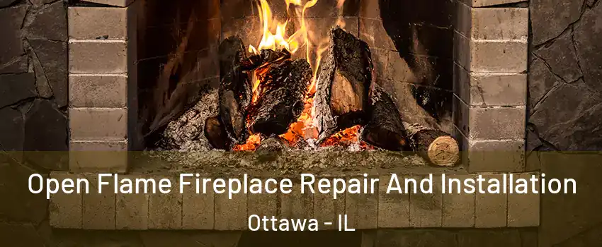  Open Flame Fireplace Repair And Installation Ottawa - IL