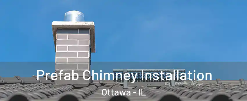  Prefab Chimney Installation Ottawa - IL