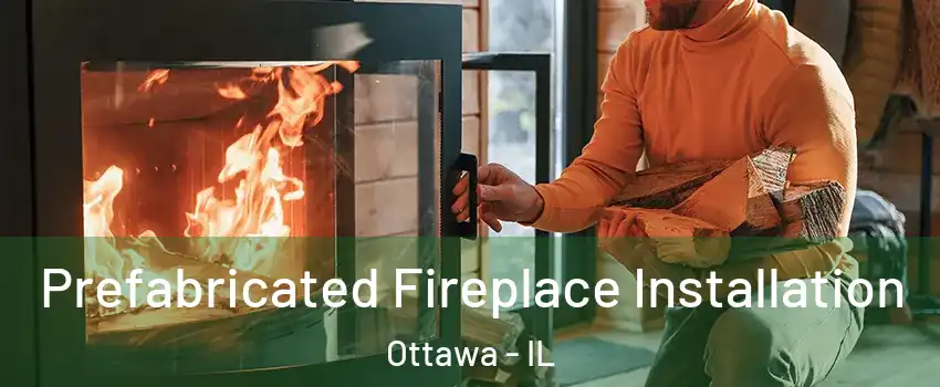  Prefabricated Fireplace Installation Ottawa - IL