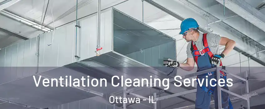  Ventilation Cleaning Services Ottawa - IL