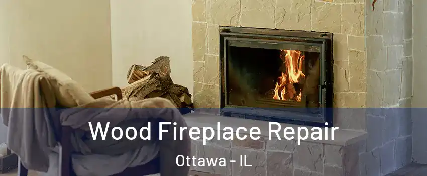  Wood Fireplace Repair Ottawa - IL