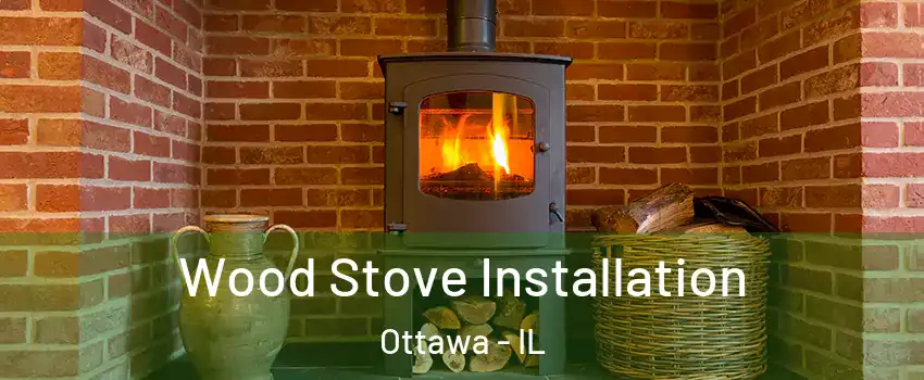  Wood Stove Installation Ottawa - IL
